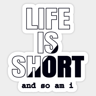 Life Is Short And So Am I, Funny Gift Idea For A Short Person Sticker